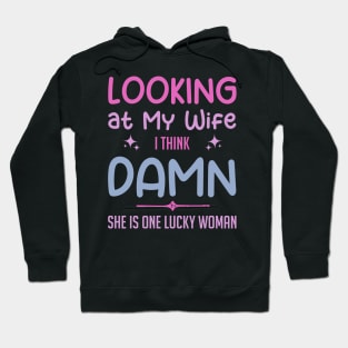 Looking at my Wife I think She is lucky Gift For Wife Husband Hoodie